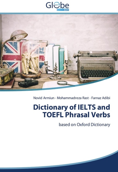 Dictionary of IELTS and TOEFL Phrasal Verbs
